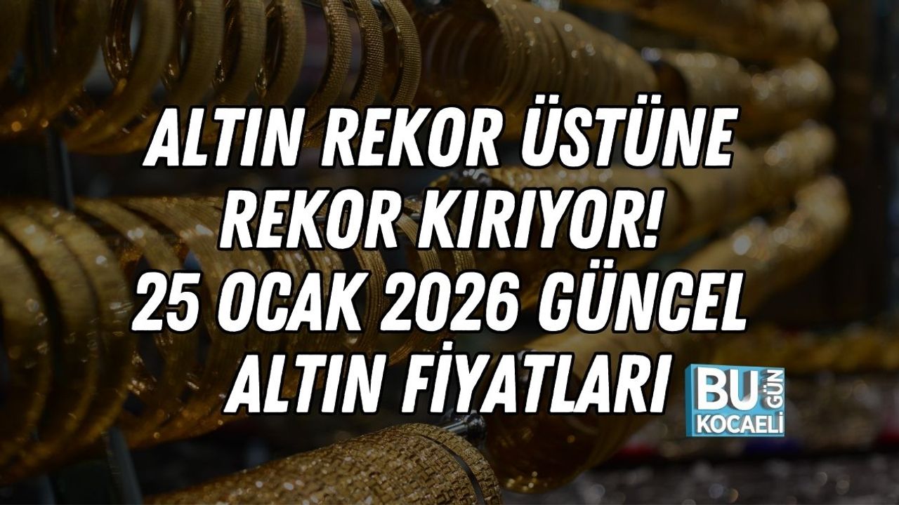 Altın Rekor Üstüne Rekor Kırıyor! 25 Ocak 2026 Güncel Altın Fiyatları