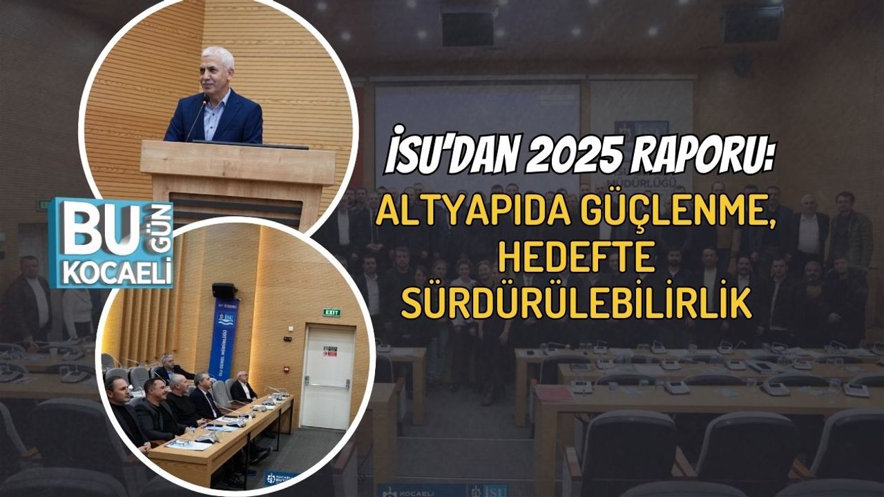 İSU’dan 2025 Raporu: Altyapıda Güçlenme, Hedefte Sürdürülebilirlik
