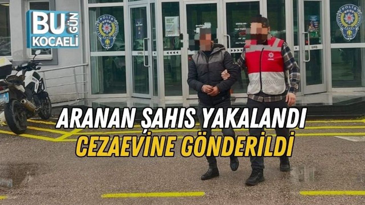 Aranan Şahıs Yakalandı, Cezaevine Gönderildi