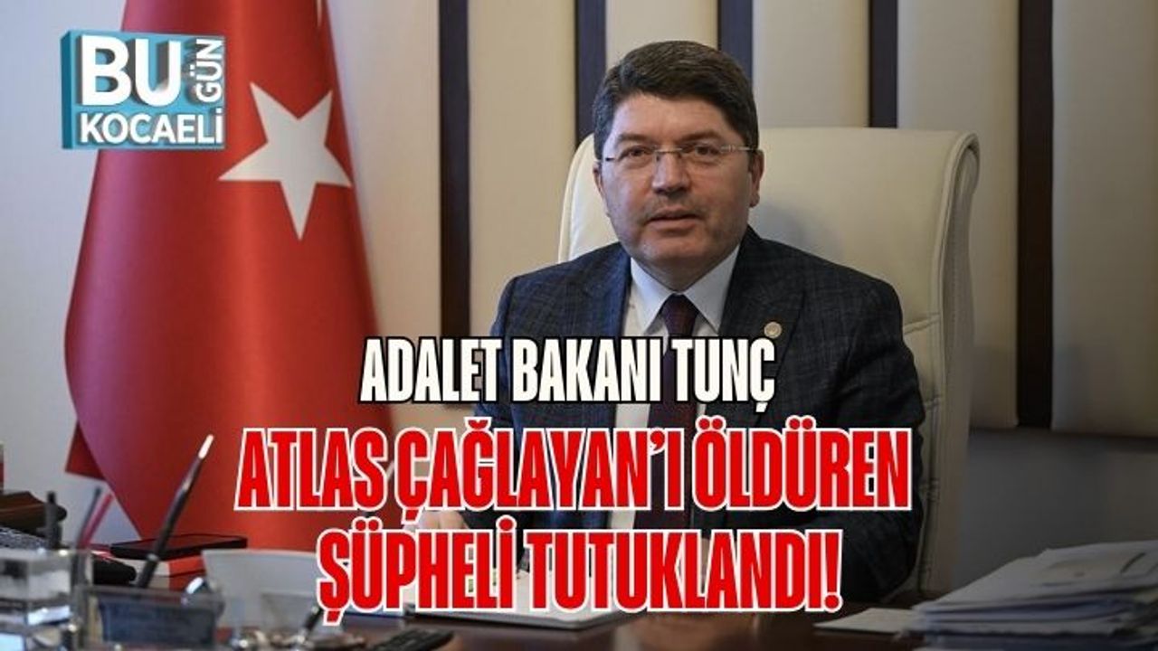 Adalet Bakanı Tunç: Atlas Çağlayan’ı Öldüren Şüpheli Tutuklandı!