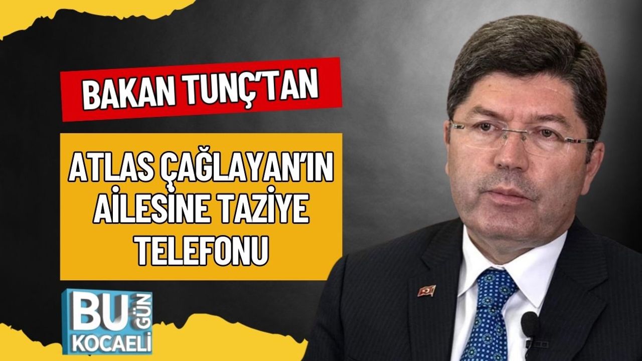 Bakan Tunç’tan Atlas Çağlayan’ın Ailesine Taziye Telefonu