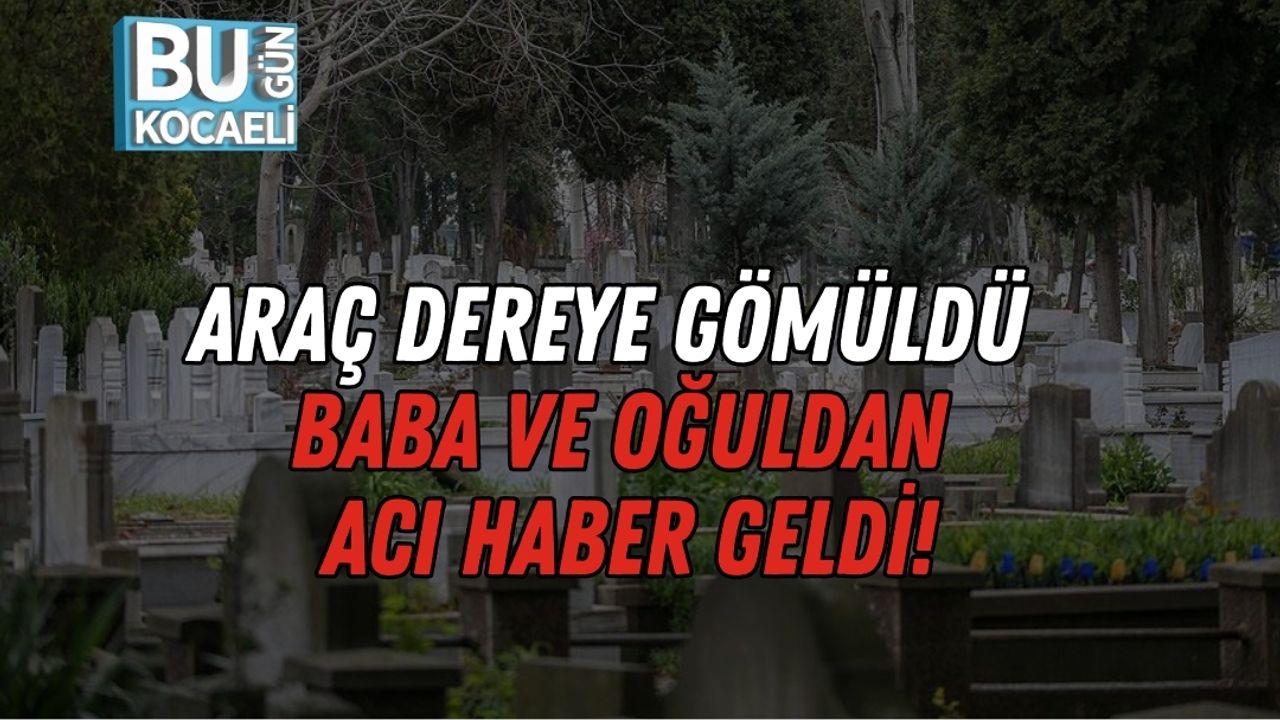 Araç Dereye Gömüldü Baba ve Oğuldan Acı Haber Geldi