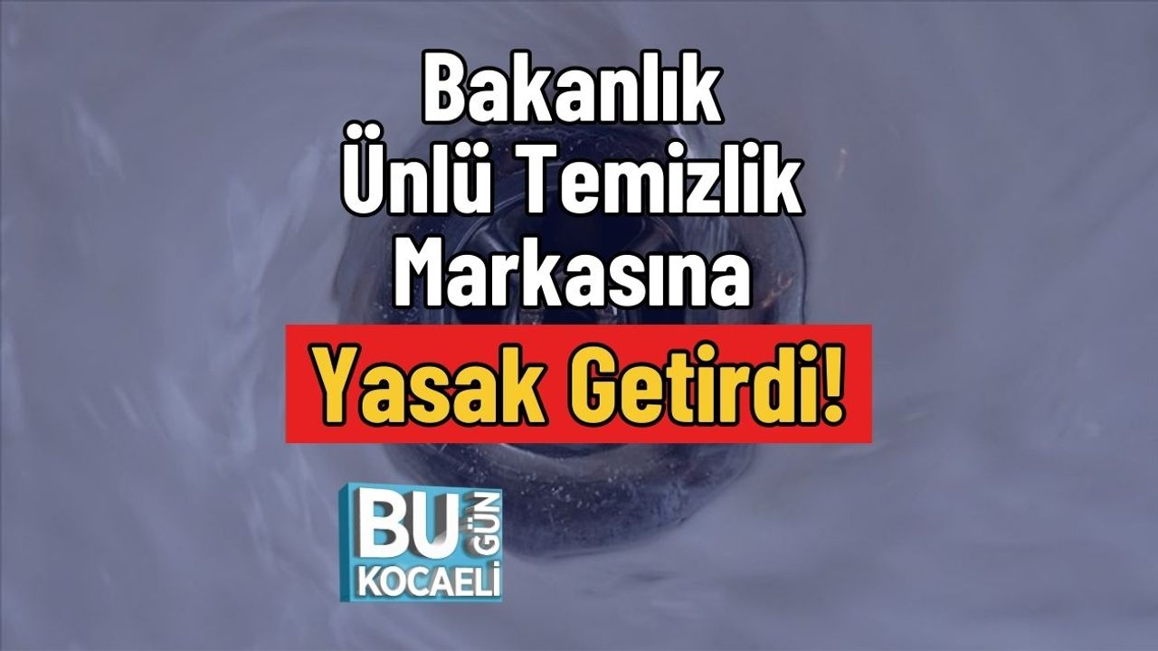 Bakanlık Ünlü Temizlik Markasına Yasak Getirdi!
