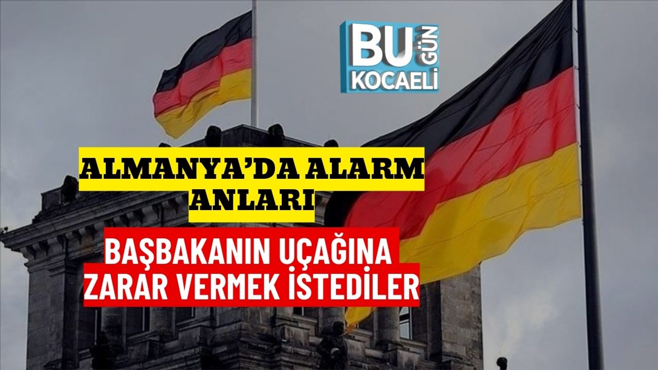 Almanya’da Alarm Anları : Başbakanın Uçağına Zarar Vermek İstediler