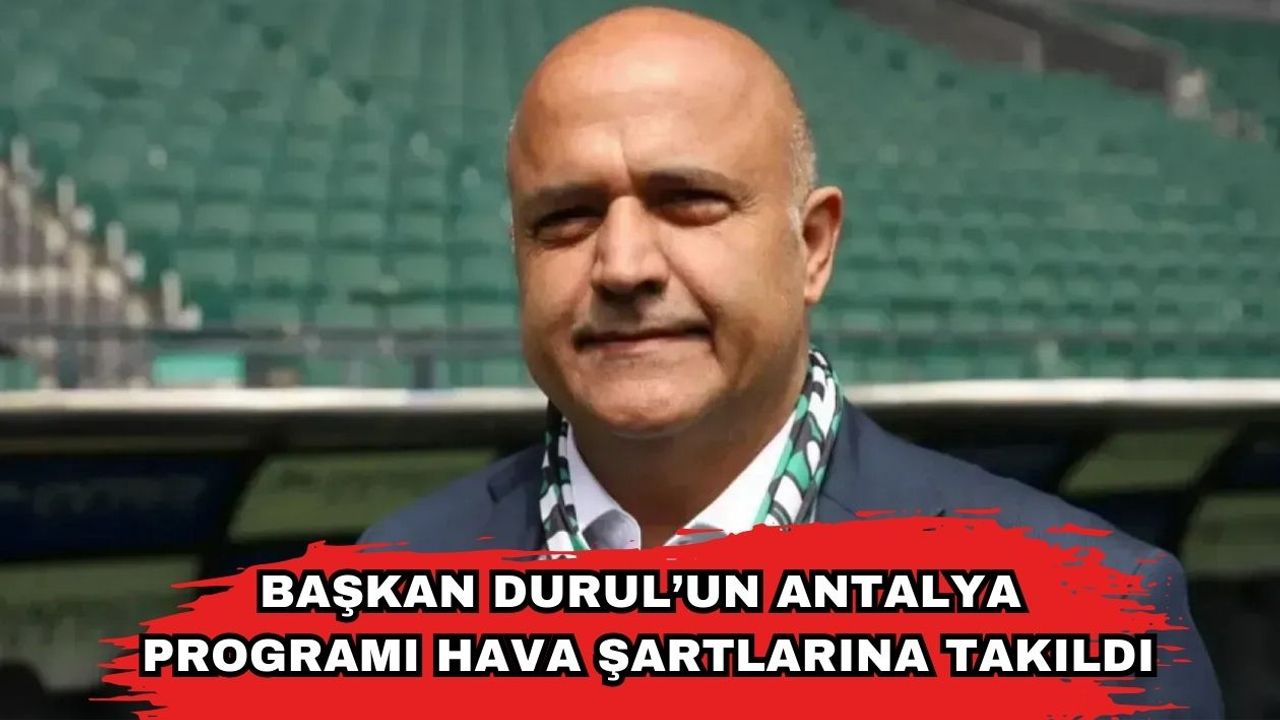 Başkan Durul’un Antalya Programı Hava Şartlarına Takıldı