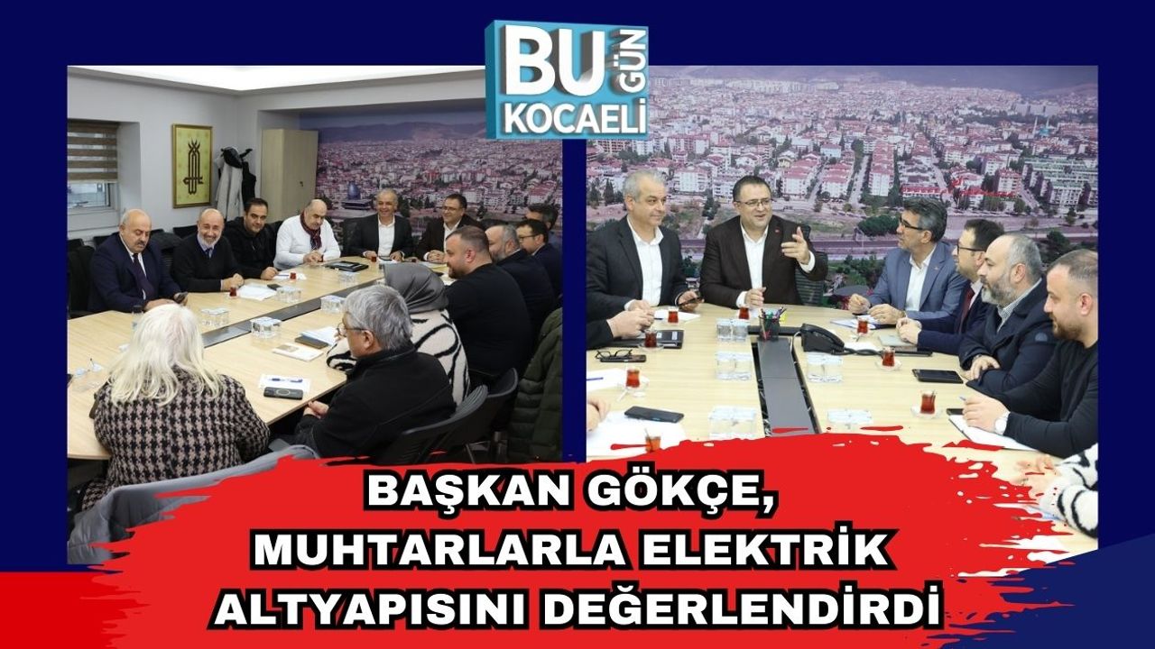 Başkan Gökçe, Muhtarlarla Elektrik Altyapısını Değerlendirdi