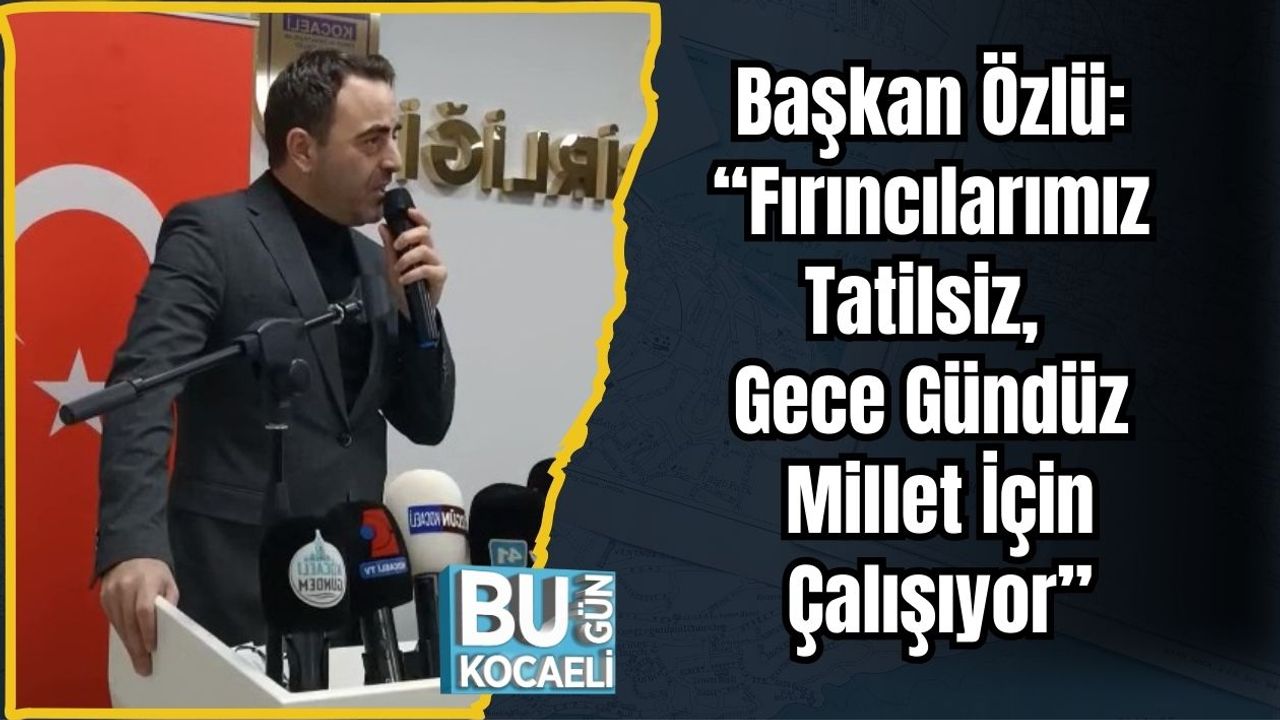 Başkan Özlü: “Fırıncılarımız Tatilsiz, Gece Gündüz Millet İçin Çalışıyor”