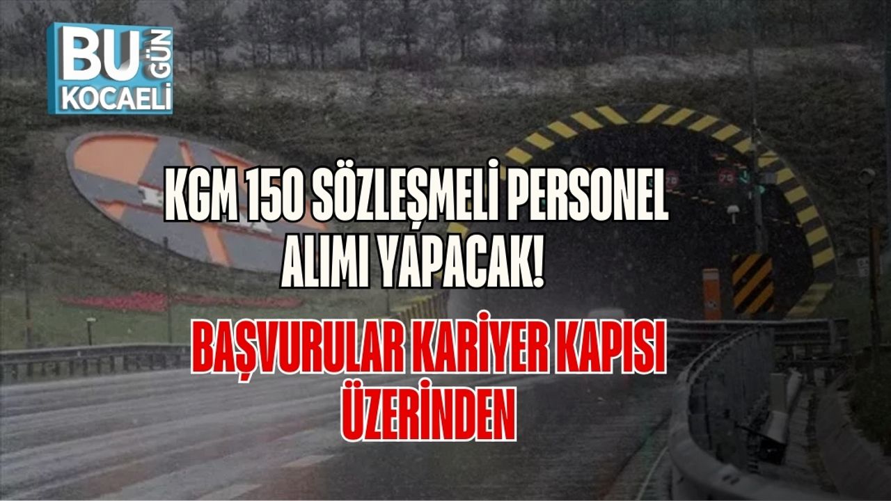 KGM 150 Sözleşmeli Personel Alımı Yapacak! Başvurular Kariyer Kapısı Üzerinden