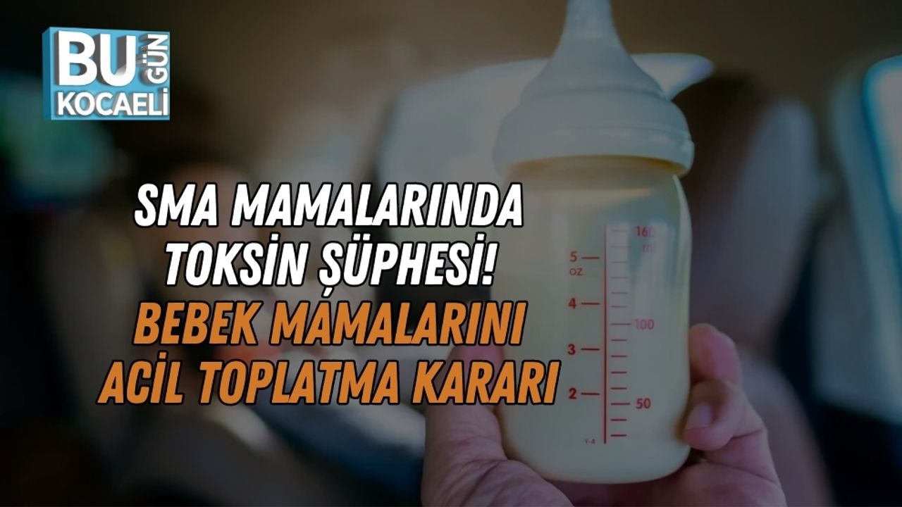 SMA Mamalarında Toksin Şüphesi! Bebek Mamalarını Acil Toplatma Kararı