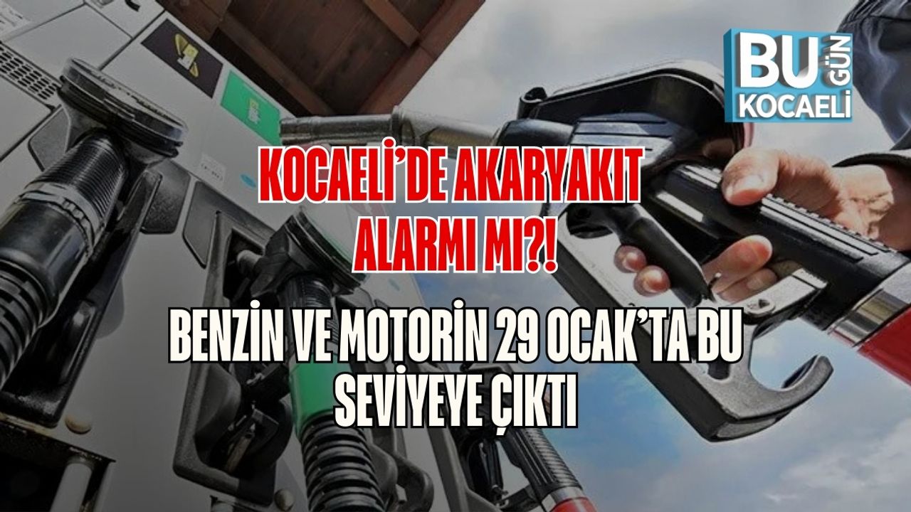 Kocaeli’de Akaryakıt Alarmı mı? Benzin ve Motorin 29 Ocak’ta Bu Seviyeye Çıktı