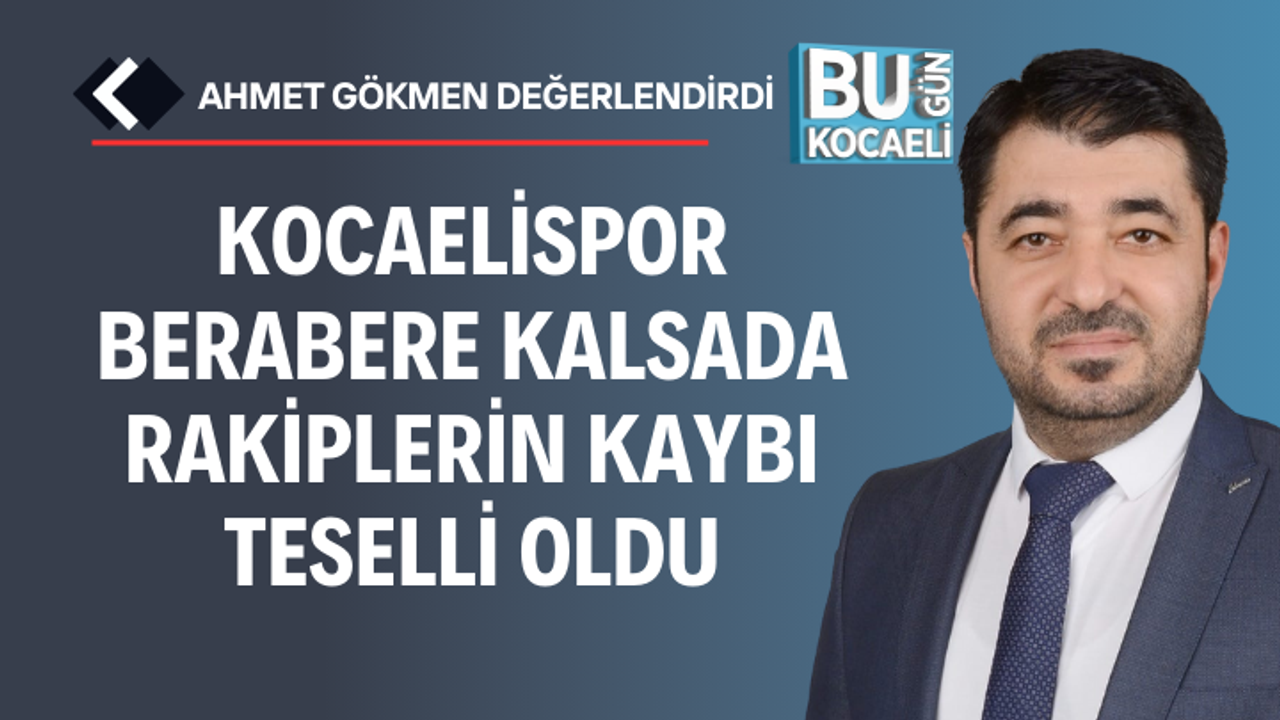 Kocaelispor Berabere Kalsada Rakiplerin Kaybı Teselli Oldu