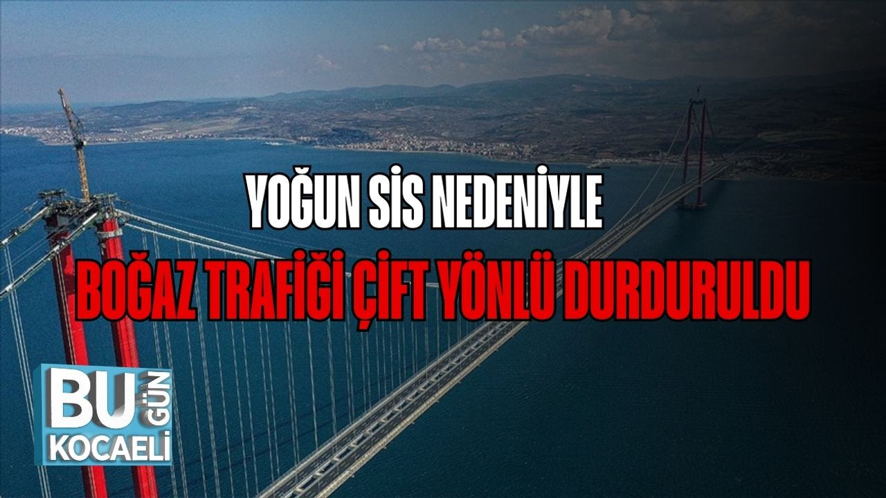 Yoğun Sis Nedeniyle Boğaz Trafiği Çift Yönlü Durduruldu