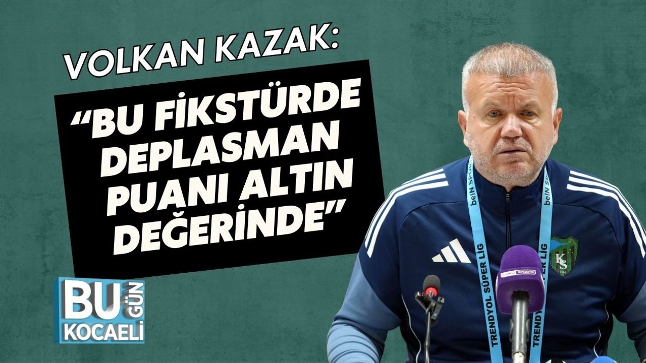 Volkan Kazak: “Bu Fikstürde Deplasman Puanı Altın Değerinde”