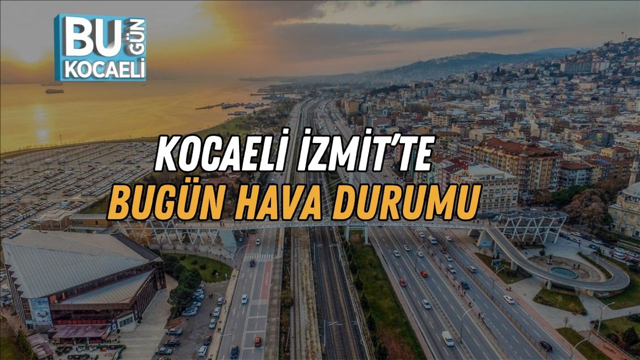 Kocaeli İzmit’te Bugün Hava Durumu