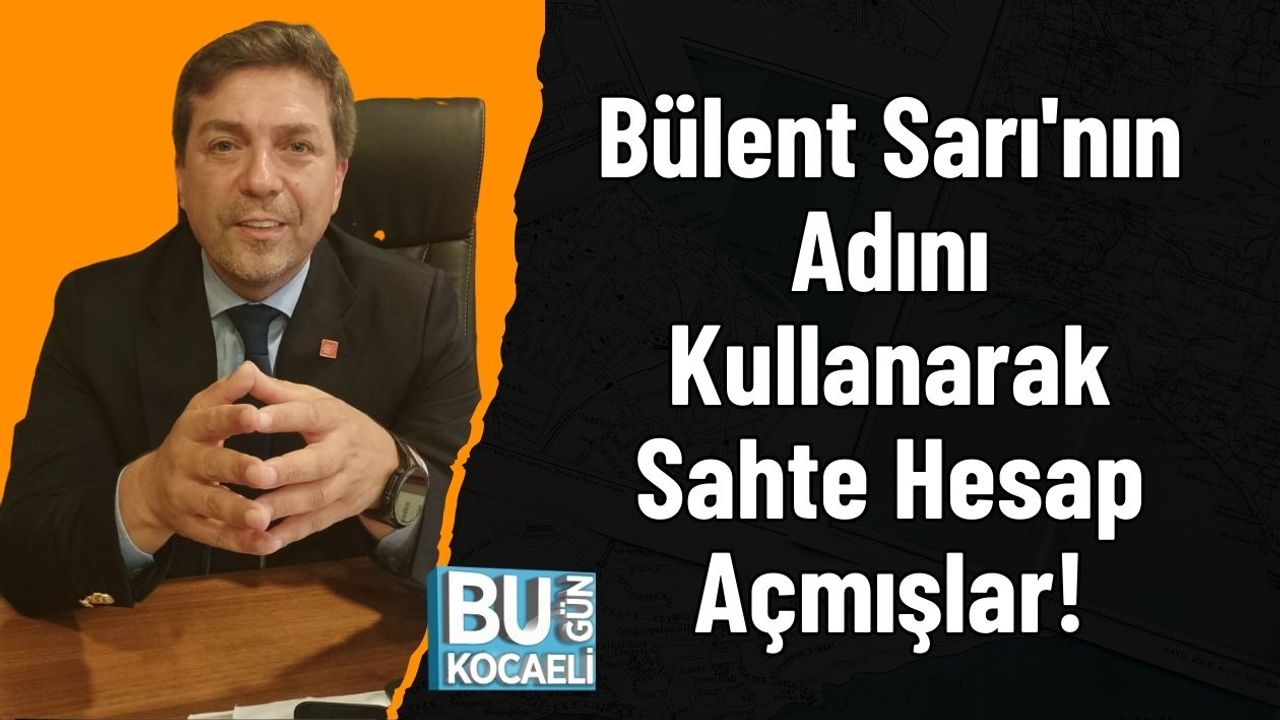 Bülent Sarı'nın Adını Kullanarak Sahte Hesap Açmışlar!