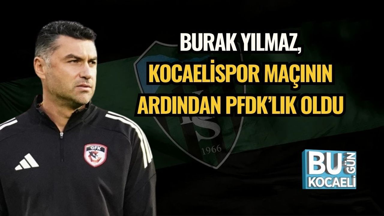 Burak Yılmaz, Kocaelispor Maçının Ardından PFDK’lık Oldu
