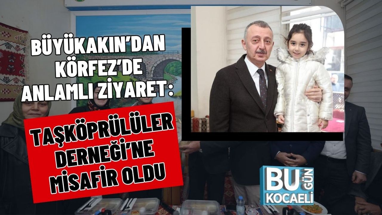 Büyükakın’dan Körfez’de Anlamlı Ziyaret: Taşköprülüler Derneği’ne Misafir Oldu