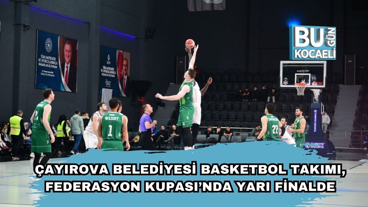 Çayırova Belediyesi Basketbol Takımı, Federasyon Kupası’nda Yarı Finalde