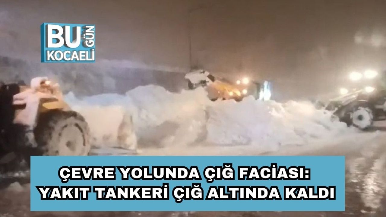 Çevre Yolunda Çığ Faciası: Yakıt Tankeri Çığ Altında Kaldı