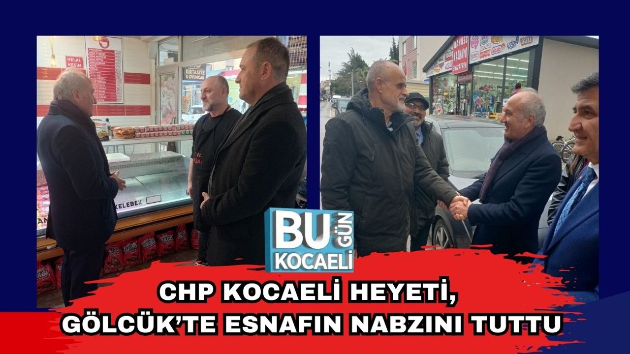 CHP Kocaeli Heyeti, Gölcük’te Esnafın Nabzını Tuttu