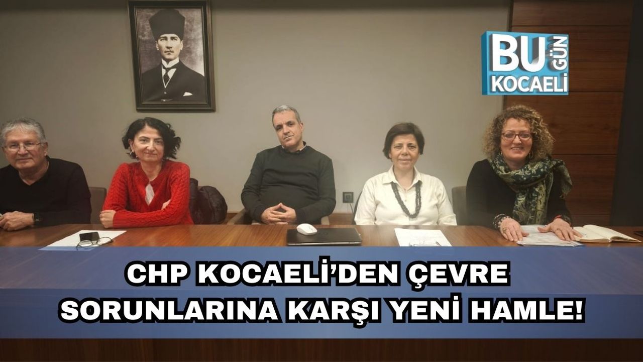 CHP Kocaeli’den Çevre Sorunlarına Karşı Yeni Hamle!