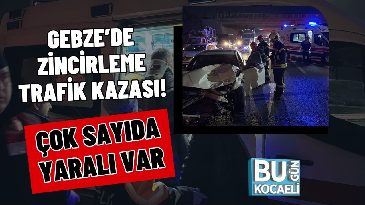 Gebze’de Zincirleme Trafik Kazası! Çok Sayıda Yaralı Var