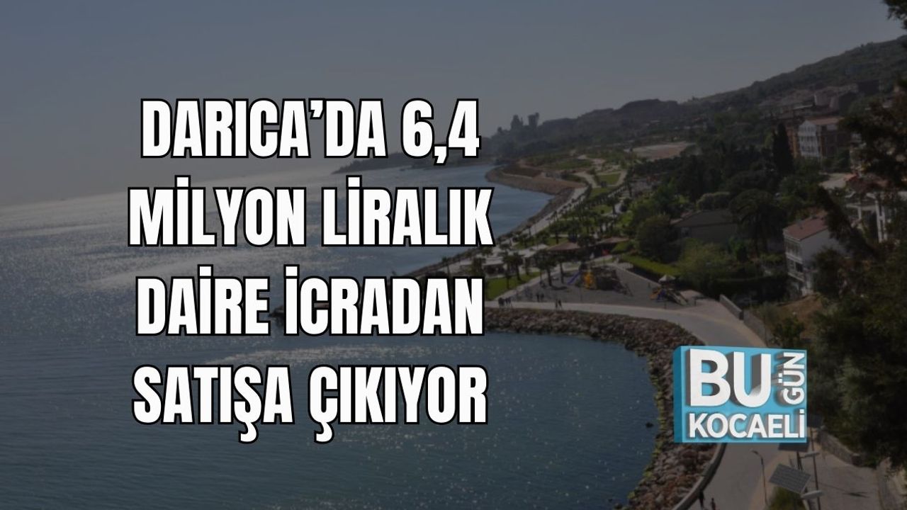 Darıca’da 6,4 Milyon Liralık Daire İcradan Satışa Çıkıyor
