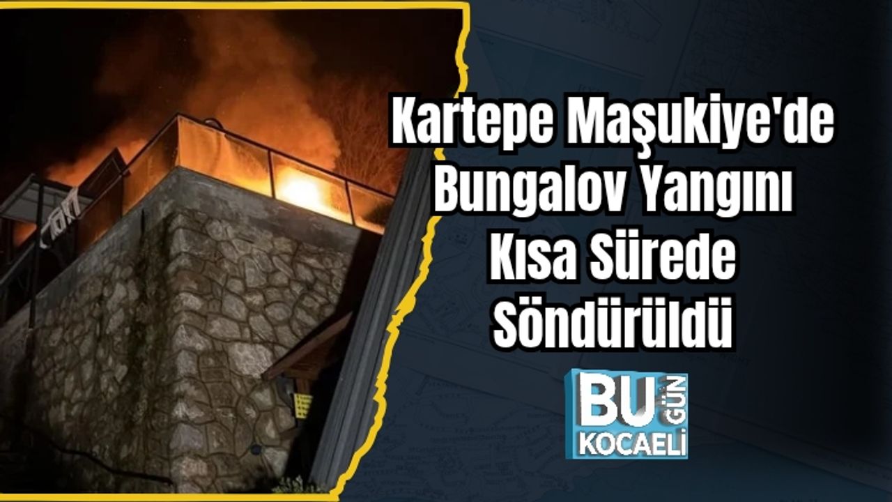 Kartepe Maşukiye'de Bungalov Yangını Kısa Sürede Söndürüldü