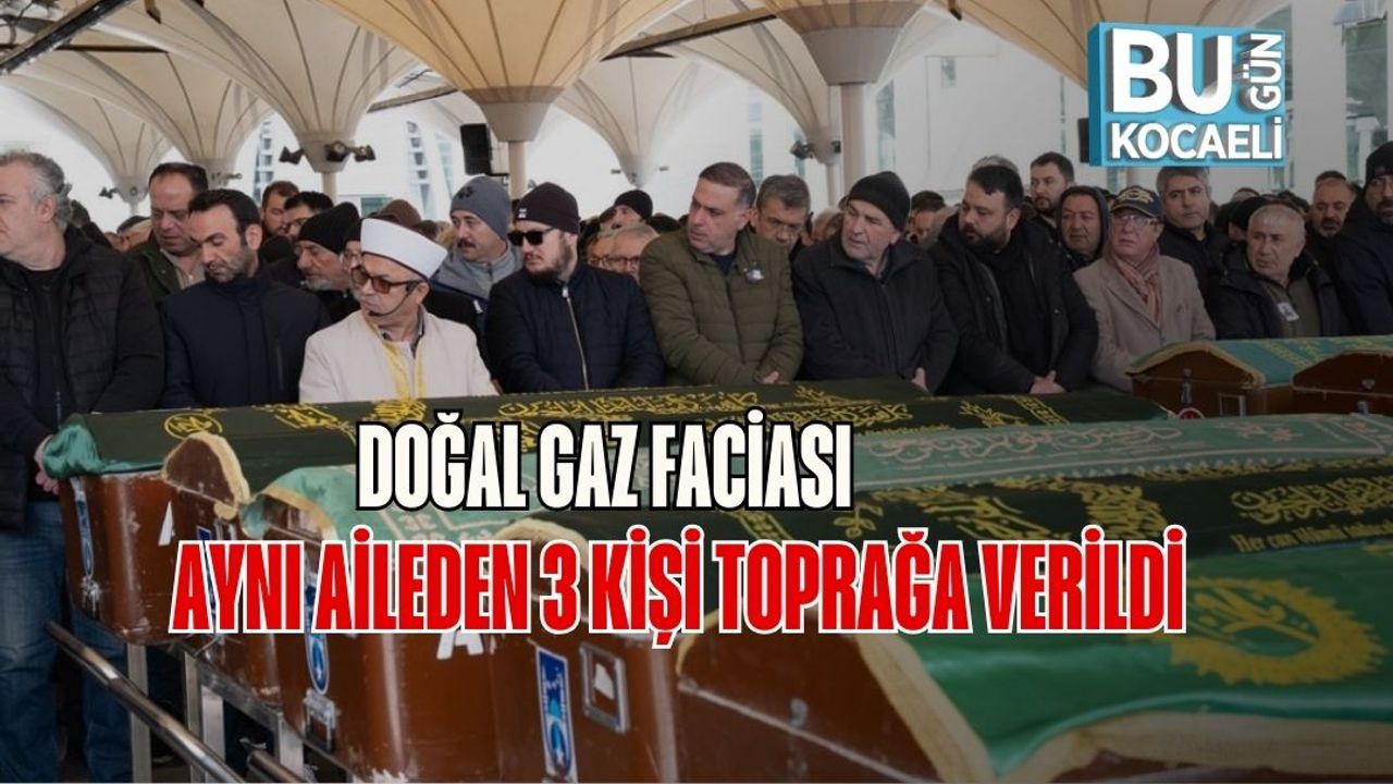 Doğal Gaz Faciası: Aynı Aileden 3 Kişi Toprağa Verildi
