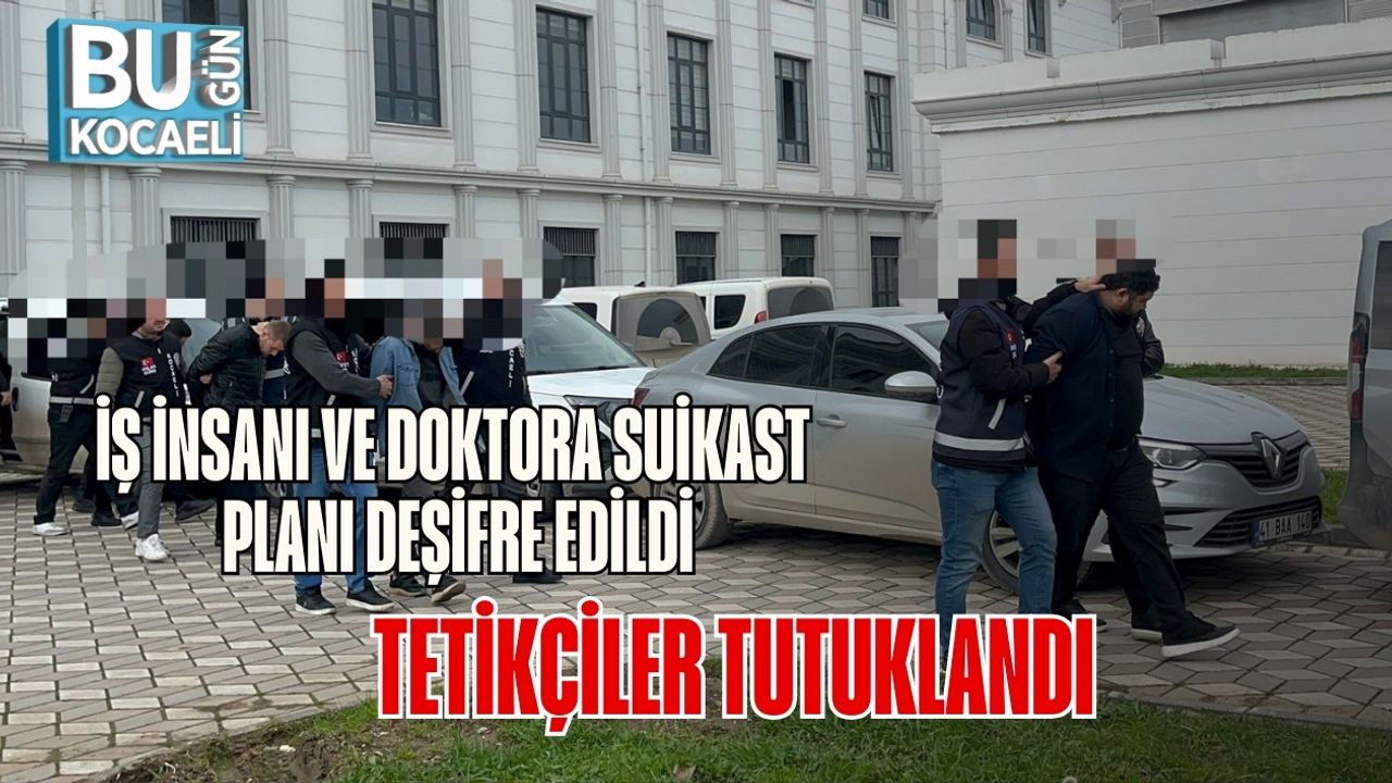 İş İnsanı ve Doktora Suikast Planı Deşifre Edildi: Tetikçiler Tutuklandı