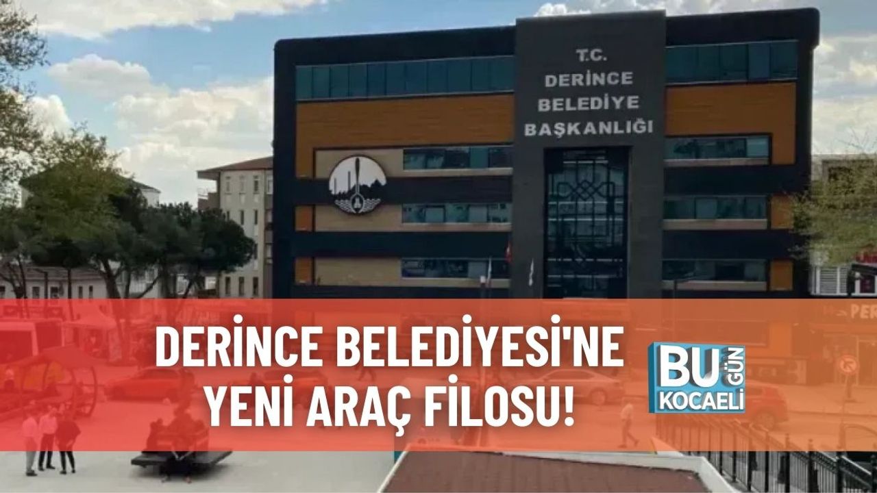 Derince Belediyesi'ne Yeni Araç Filosu!