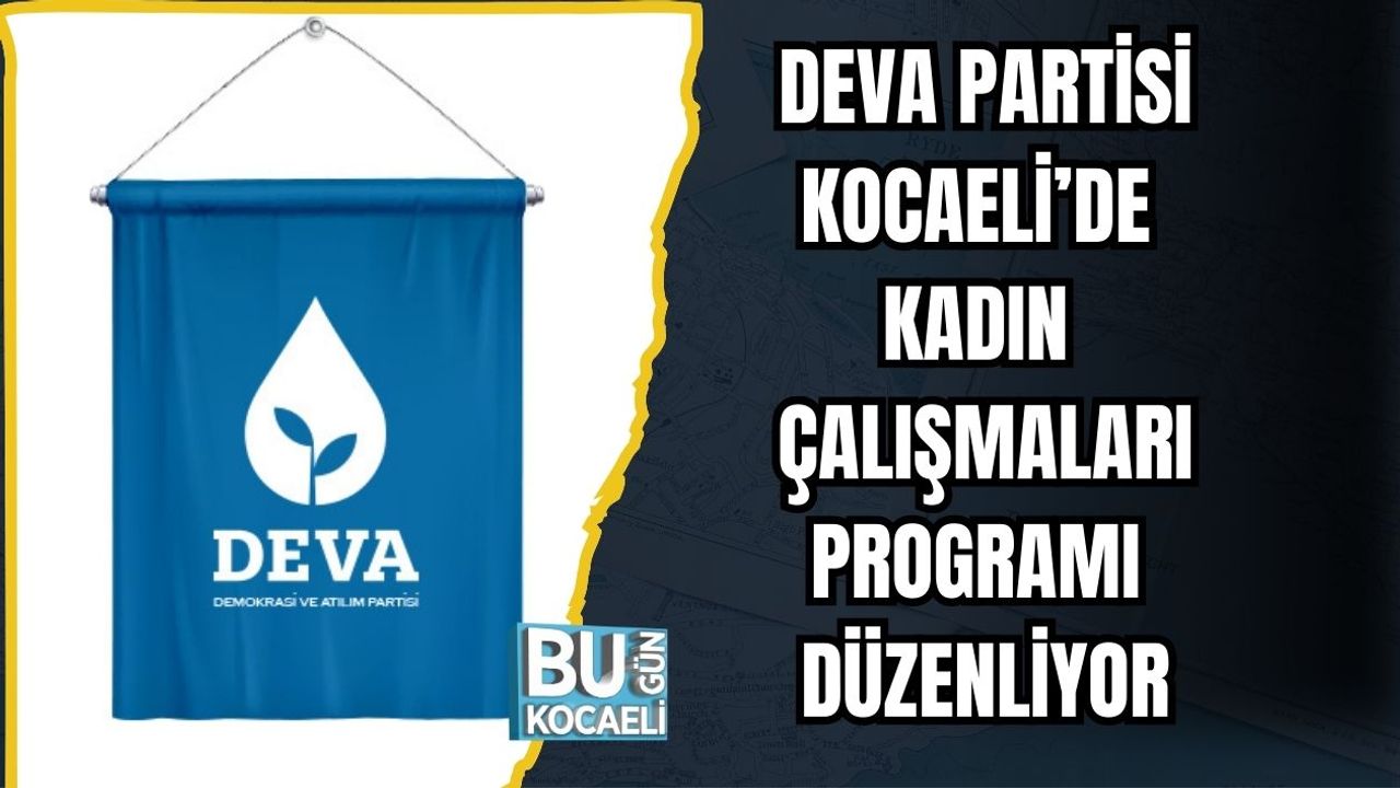 DEVA Partisi Kocaeli’de Kadın Çalışmaları Programı Düzenliyor