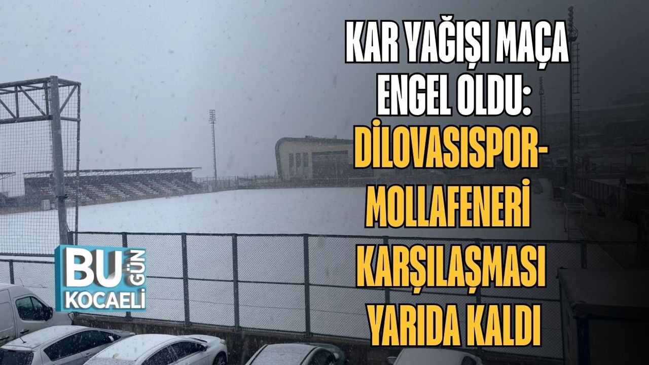 Kar Yağışı Maça Engel Oldu: Dilovasıspor-Mollafeneri Karşılaşması Yarıda Kaldı