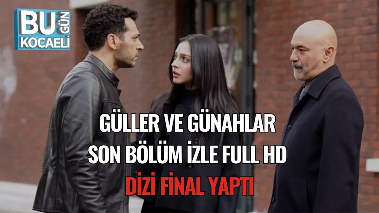 Güller ve Günahlar Son Bölüm İzle Full HD | Dizi Final Yaptı