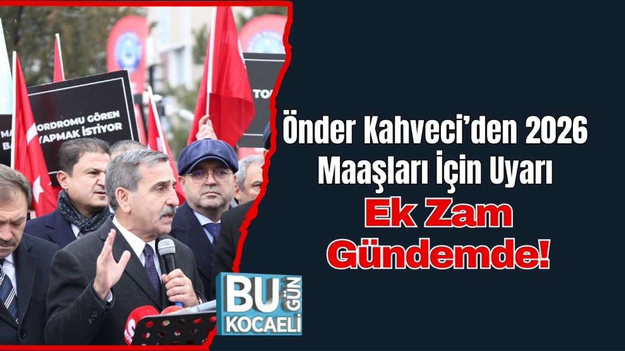 Önder Kahveci’den 2026 Maaşları İçin Uyarı: Ek Zam Gündemde