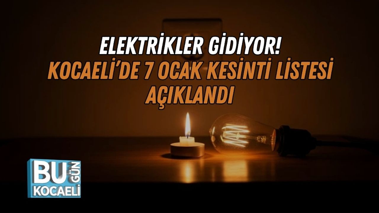Elektrikler Gidiyor! Kocaeli’de 7 Ocak Kesinti Listesi Açıklandı