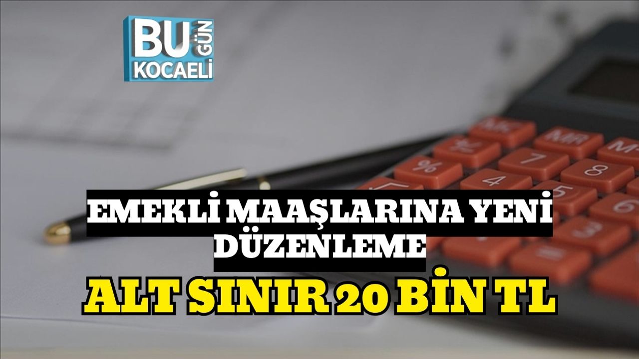 Emekli Maaşlarına Yeni Düzenleme: Alt Sınır 20 Bin TL