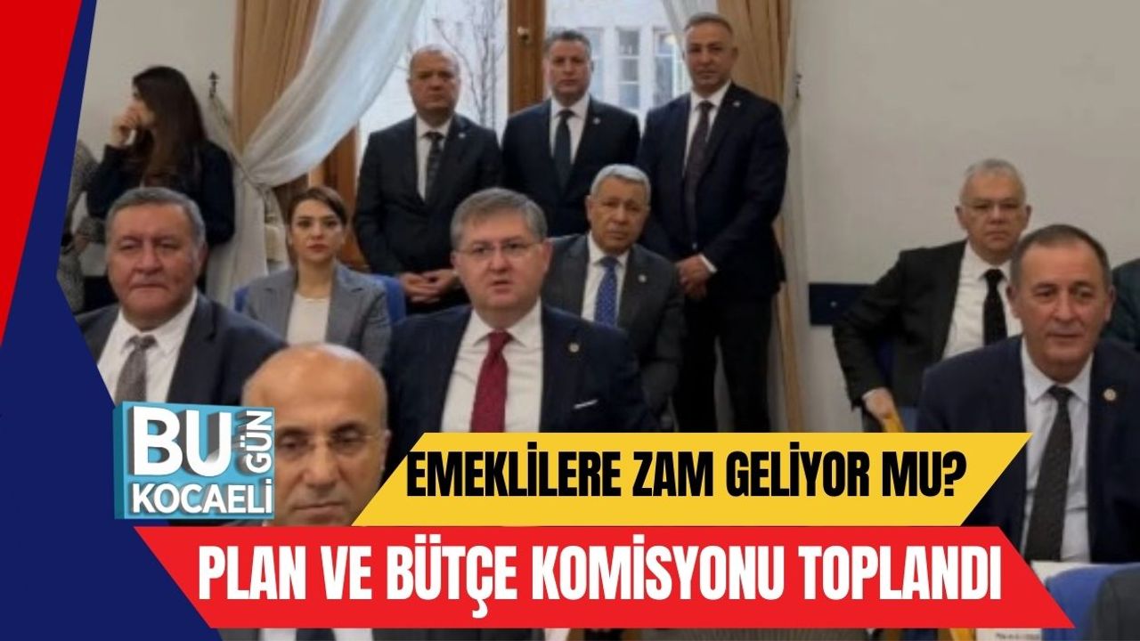 Emeklilere Zam Geliyor mu? Plan ve Bütçe Komisyonu Toplandı