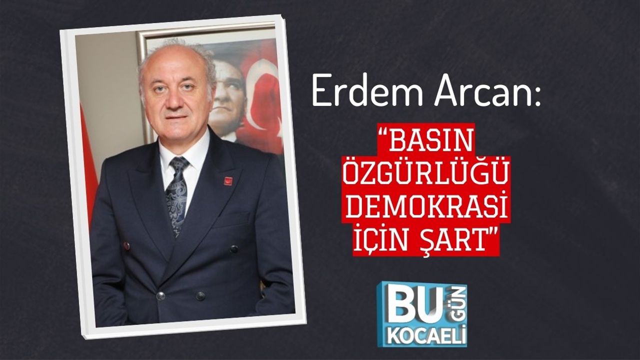 Erdem Arcan: “Basın Özgürlüğü Demokrasi İçin Şart”