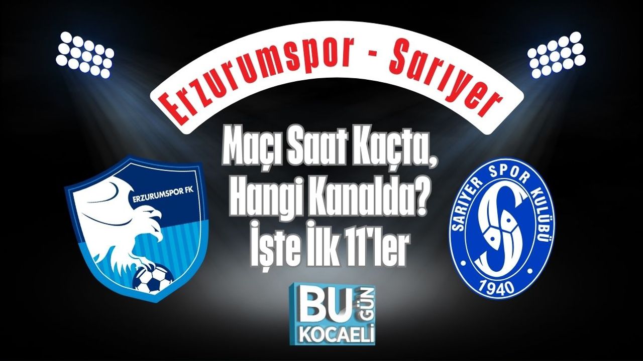 Erzurumspor - Sarıyer Maçı Saat Kaçta, Hangi Kanalda? İşte İlk 11'ler