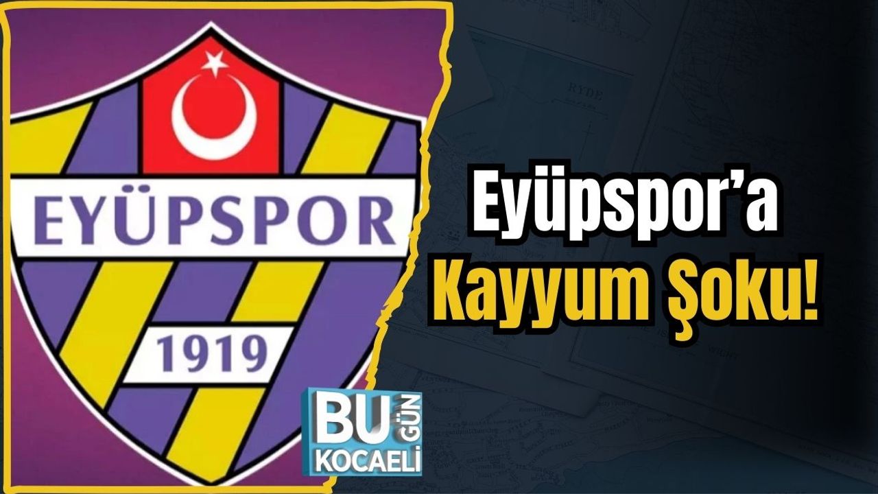 Eyüpspor’a Kayyum Şoku!