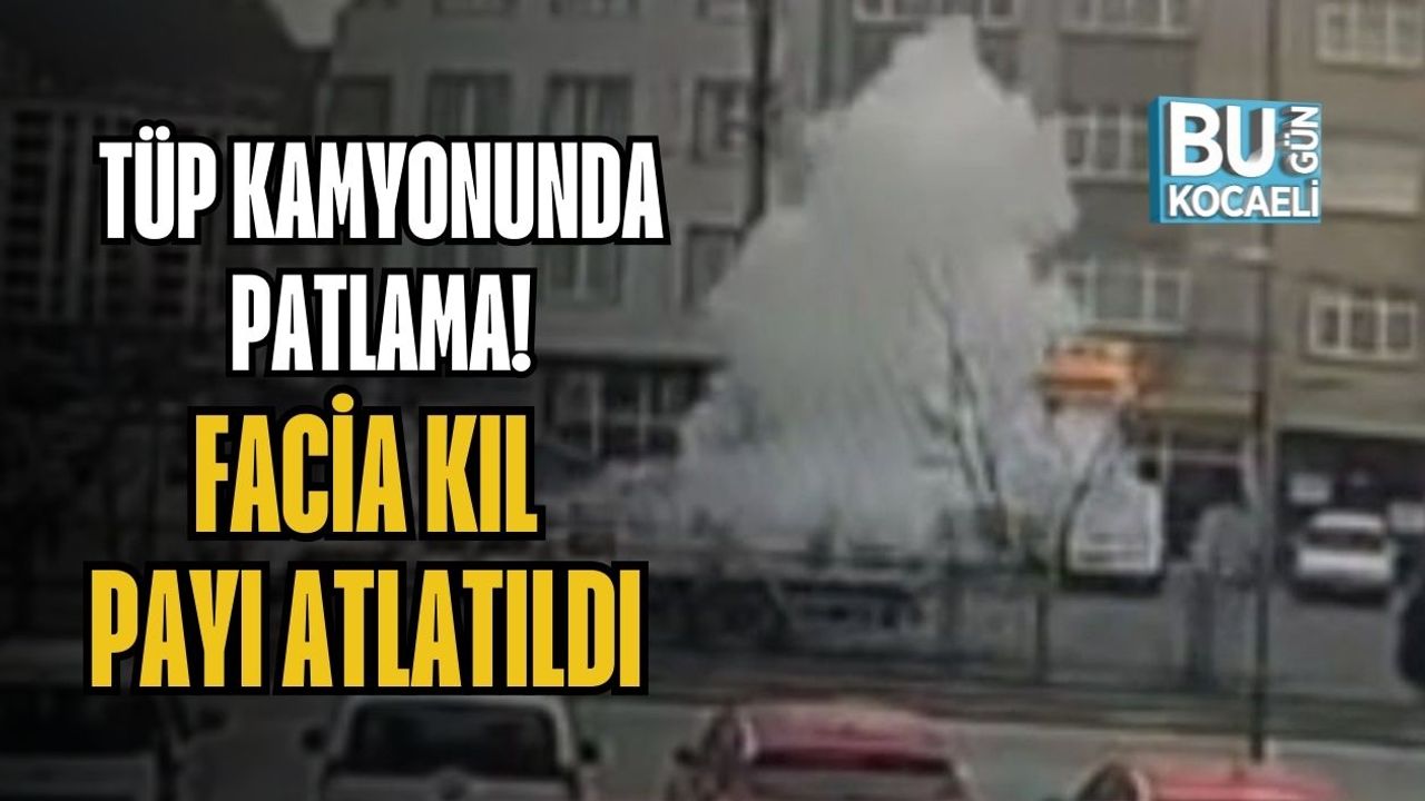 Tüp Kamyonunda Patlama! Facia Kıl Payı Atlatıldı