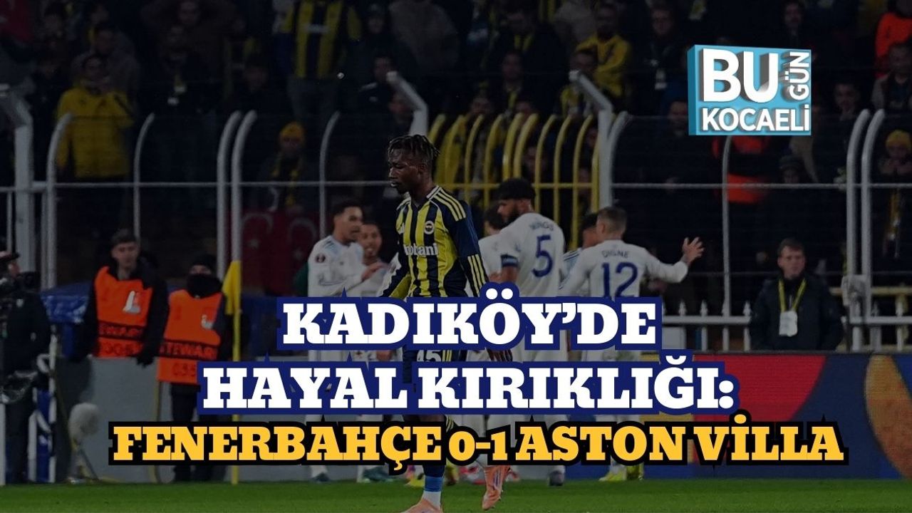 Kadıköy’de Hayal Kırıklığı: Fenerbahçe 0-1 Aston Villa