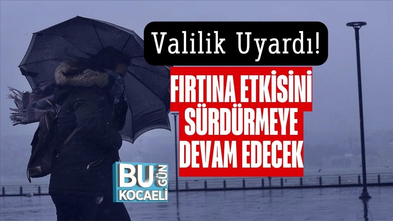 Valilik Uyardı! Fırtına Etkisini Sürdürmeye Devam Edecek