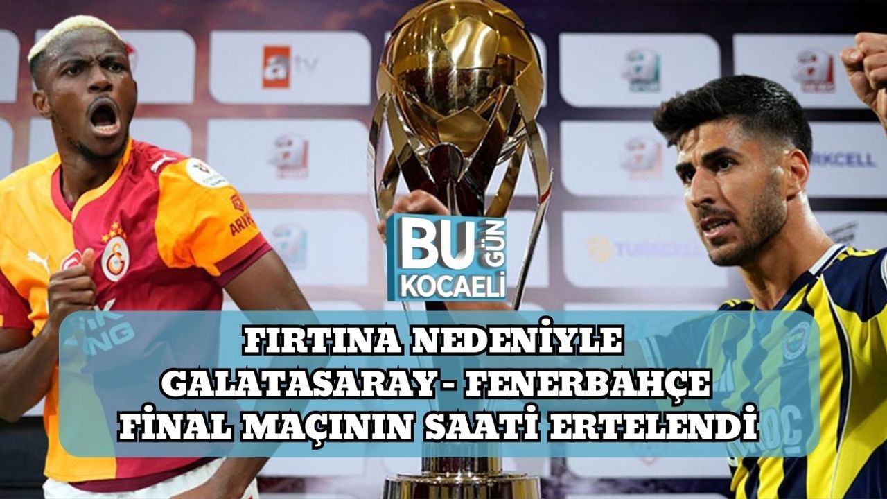 Fırtına Nedeniyle Galatasaray - Fenerbahçe Final Maçının Saati Ertelendi