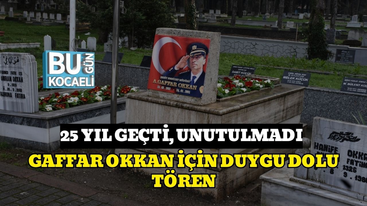 25 Yıl Geçti, Unutulmadı:Gaffar Okkan İçin Duygu Dolu Tören