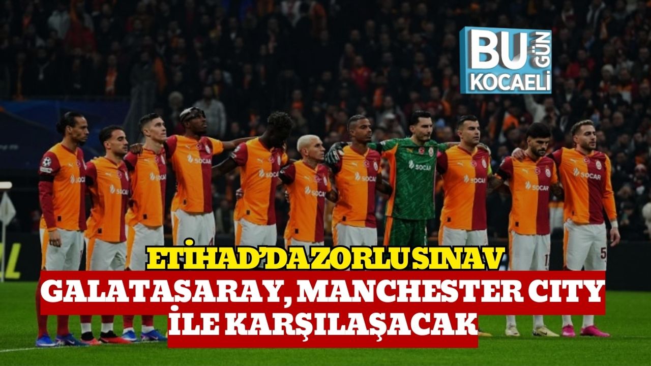 Etihad’da Zorlu Sınav: Galatasaray, Manchester City İle Karşılaşacak
