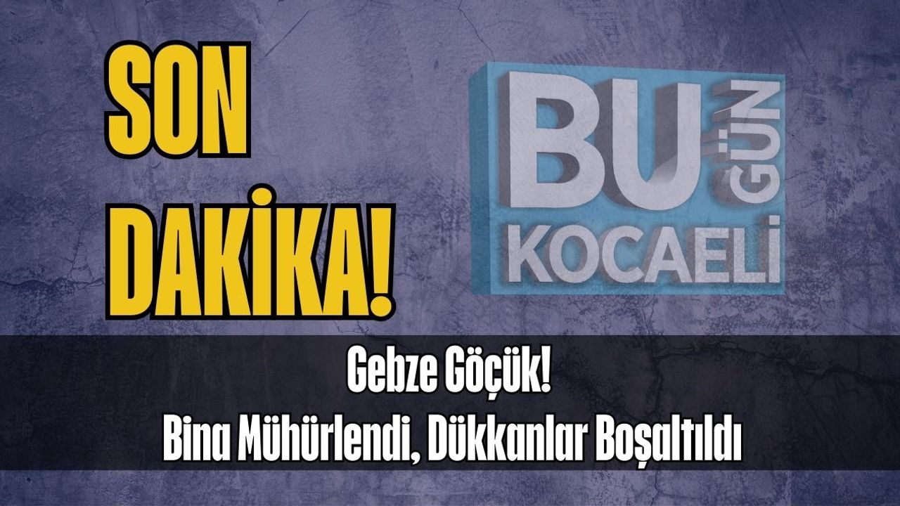 Gebze Göçük! Bina Mühürlendi, Dükkanlar Boşaltıldı