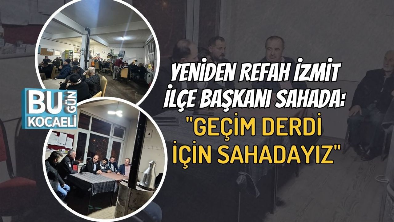 Yeniden Refah İzmit İlçe Başkanı Sahada: "Geçim Derdi İçin Sahadayız"