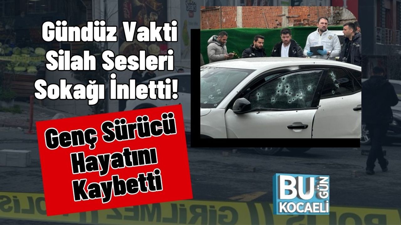 Gündüz Vakti Silah Sesleri Sokağı İnletti! Genç Sürücü Hayatını Kaybetti